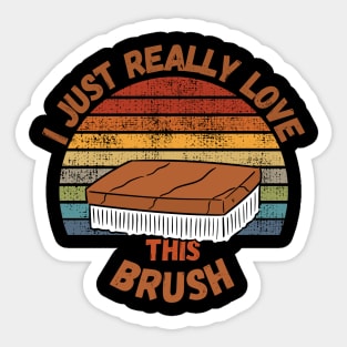 I Just Really Love This Brush Sticker